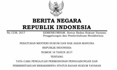 Peraturan Menteri Hukum Dan Hak Asasi Manusia Republik Indonesia Nomor 18 Tahun 2017 Tentang Tata Cara Pengajuan Permohonan Penggabungan Dan Pemberitahuan Berakhirnya Status Badan Hukum Yayasan Ikatan Notaris Indonesia