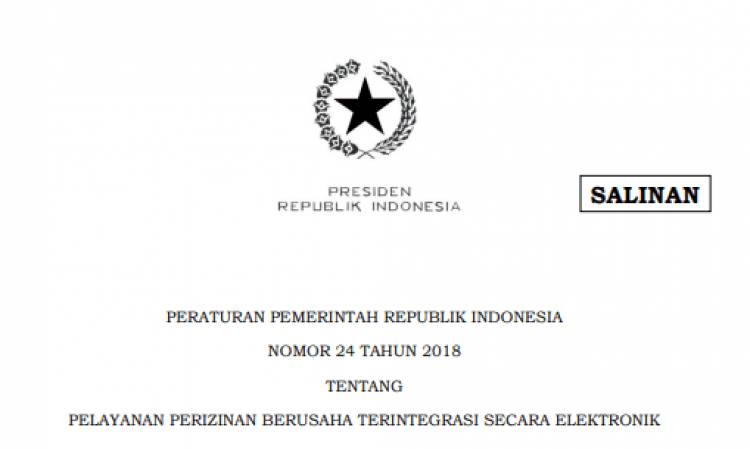 PERATURAN PEMERINTAH REPUBLIK INDONESIA NOMOR 24 TAHUN 2018 TENTANG PELAYANAN PERIZINAN BERUSAHA TERINTEGRASI SECARA ELEKTRONIK