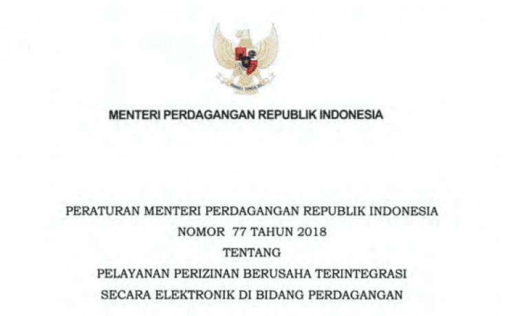 PERATURAN MENTERI PERDAGANGAN REPUBLIK INDONESIA NOMOR 77 TAHUN 2018 TENTANG PELAYANAN PERIZINAN BERUSAHA TERINTEGRASI SECARA ELEKTRONIK DI BIDANG PERDAGANGAN