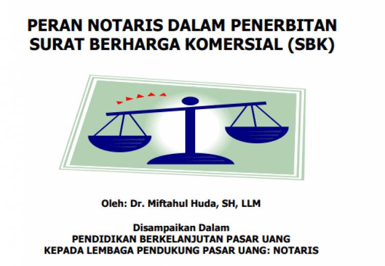 PERAN NOTARIS DALAM PENERBITAN SURAT BERHARGA KOMERSIAL (SBK) oleh: Dr. Miftahul Huda, SH, LLM